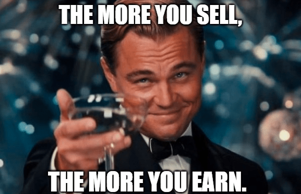 in affiliate marketing, the more you sell, the more you earn